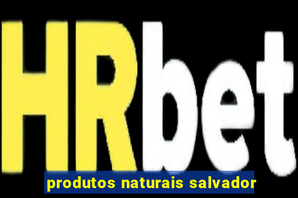 produtos naturais salvador